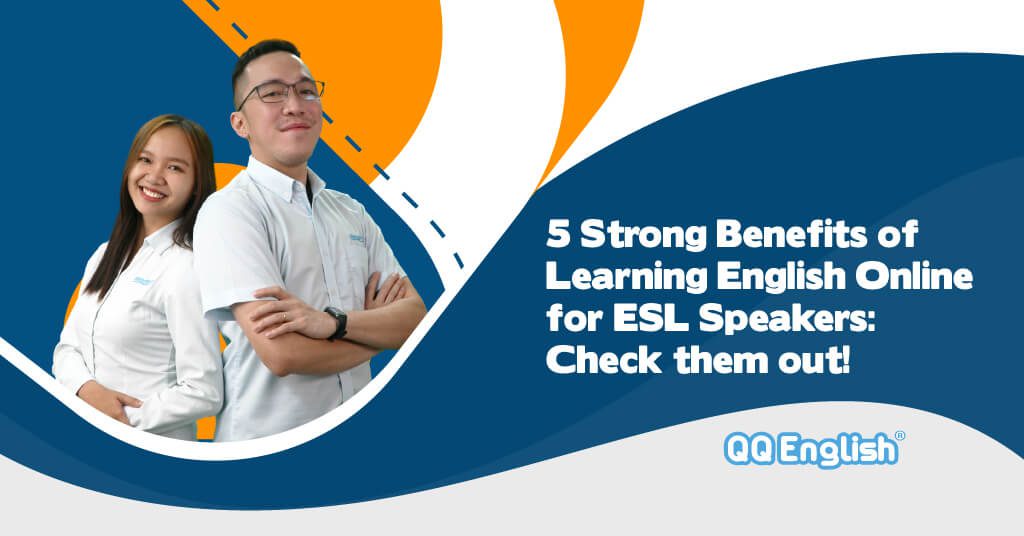5 Strong Benefits of Learning English Online for ESL Speakers: Check them out! 89 5 Strong Benefits of Learning English Online for ESL Speakers: Check them out!