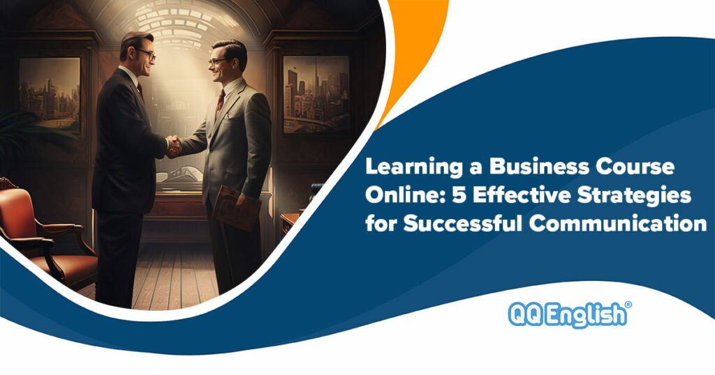 Learning a Business English Course Online: 5 Effective Strategies for Successful Communication 76 Learning a Business English Course Online: 5 Effective Strategies for Successful Communication
